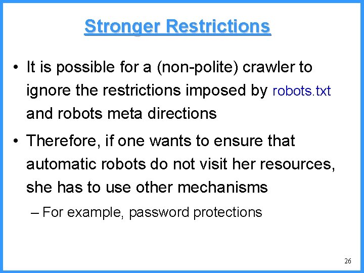 Stronger Restrictions • It is possible for a (non-polite) crawler to ignore the restrictions
