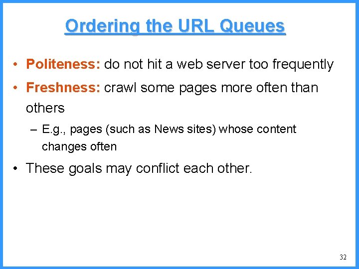 Ordering the URL Queues • Politeness: do not hit a web server too frequently