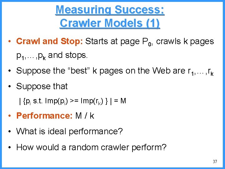 Measuring Success: Crawler Models (1) • Crawl and Stop: Starts at page P 0,