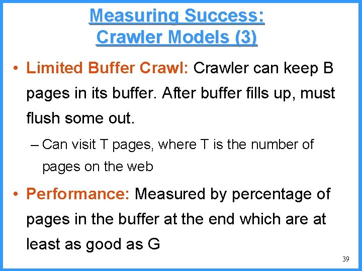 Measuring Success: Crawler Models (3) • Limited Buffer Crawl: Crawler can keep B pages