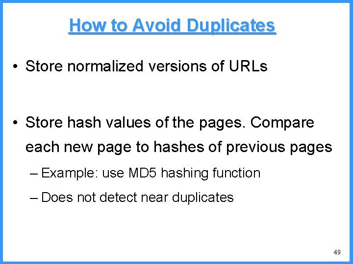 How to Avoid Duplicates • Store normalized versions of URLs • Store hash values