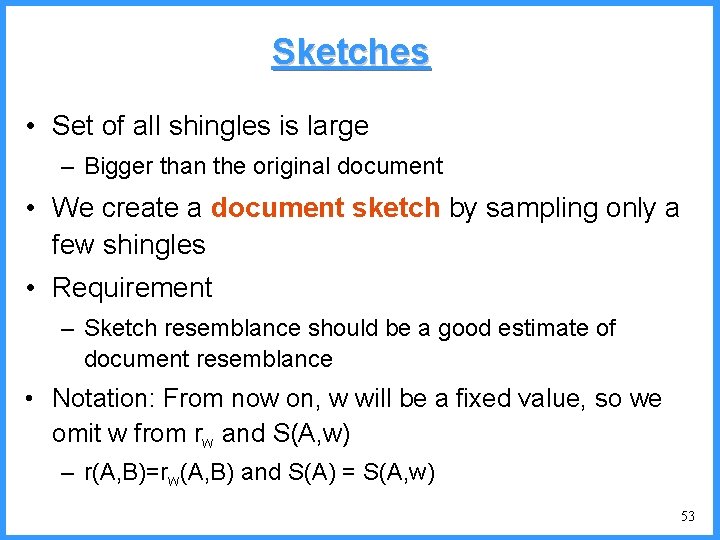 Sketches • Set of all shingles is large – Bigger than the original document