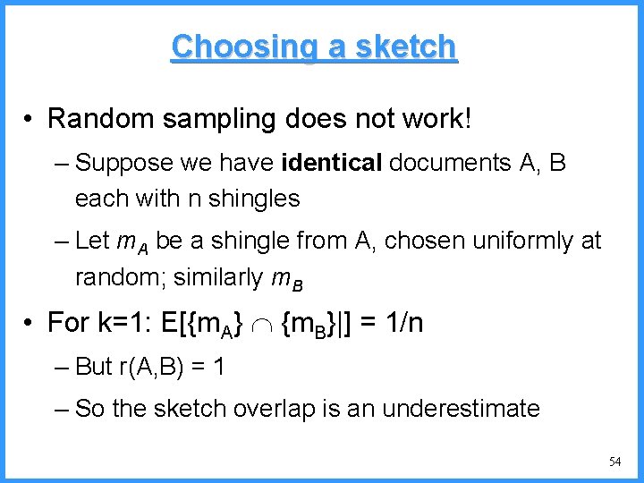 Choosing a sketch • Random sampling does not work! – Suppose we have identical