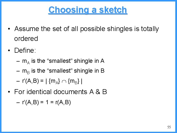 Choosing a sketch • Assume the set of all possible shingles is totally ordered