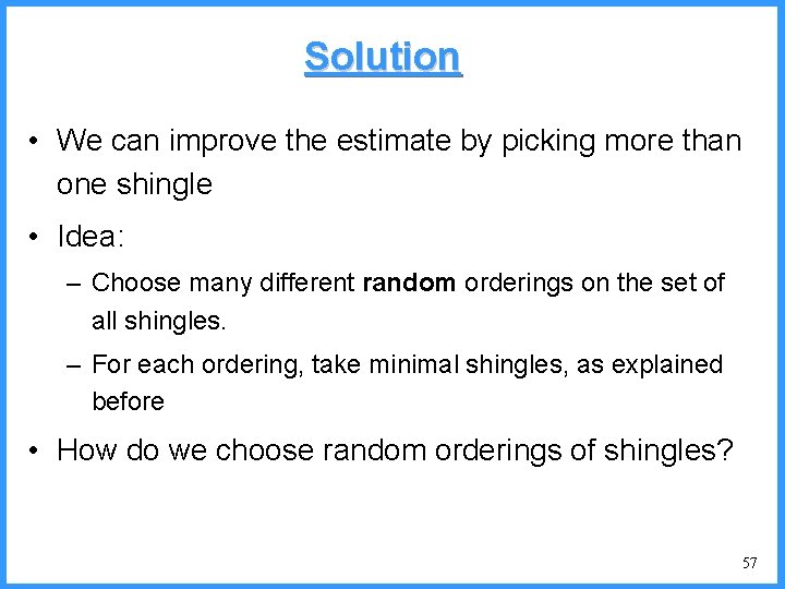 Solution • We can improve the estimate by picking more than one shingle •