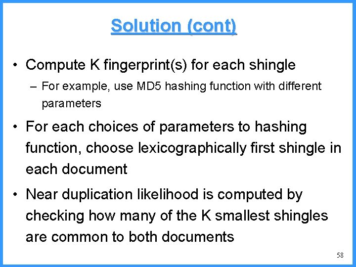 Solution (cont) • Compute K fingerprint(s) for each shingle – For example, use MD