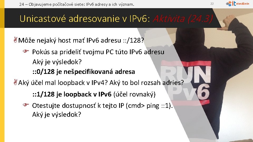 24 – Objavujeme počítačové siete: IPv 6 adresy a ich význam. 22 Unicastové adresovanie