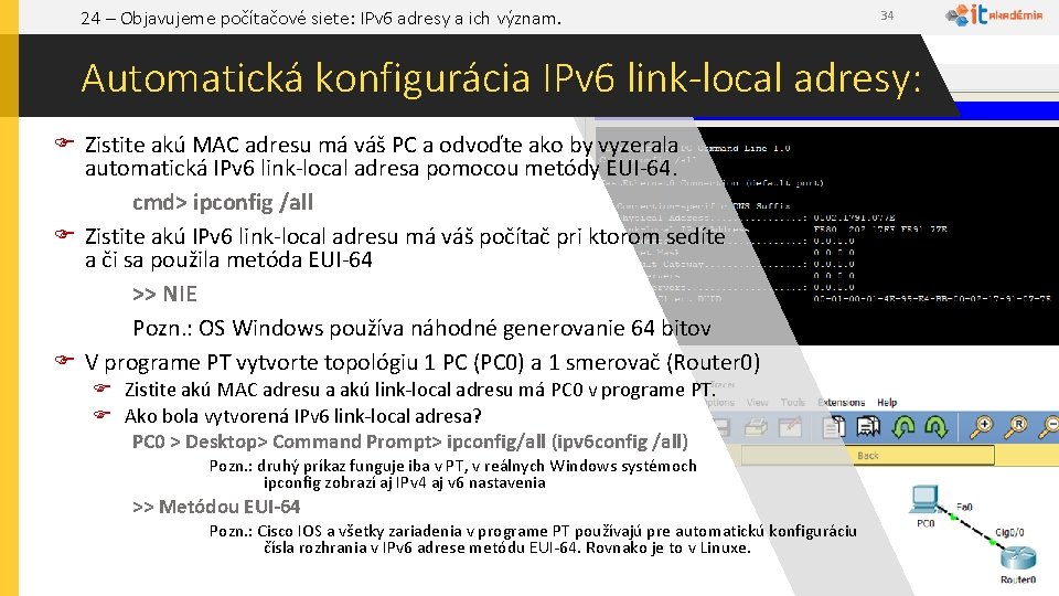 24 – Objavujeme počítačové siete: IPv 6 adresy a ich význam. 34 Automatická konfigurácia