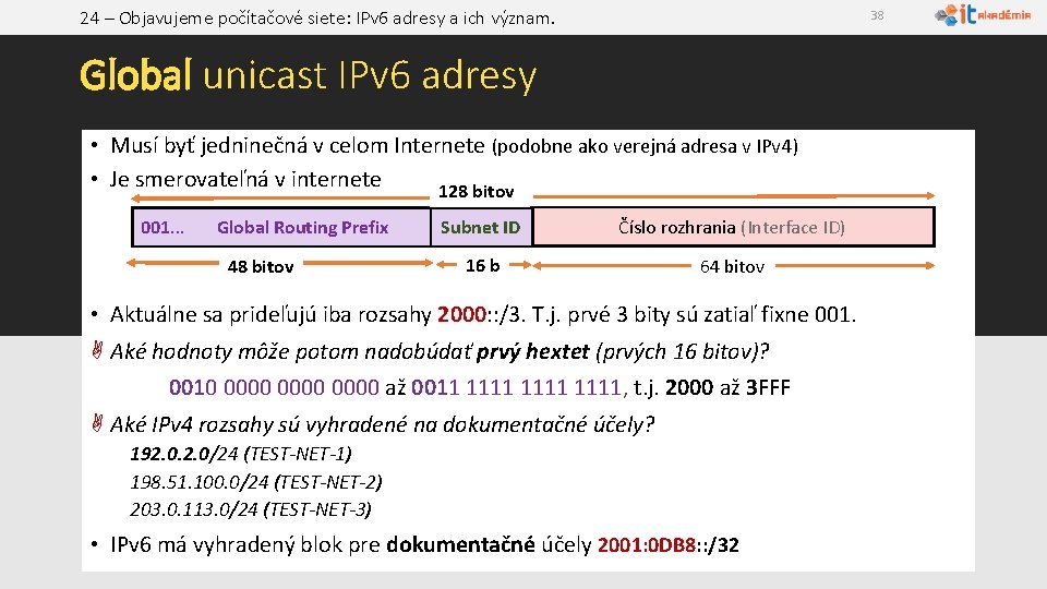 24 – Objavujeme počítačové siete: IPv 6 adresy a ich význam. 38 Global unicast