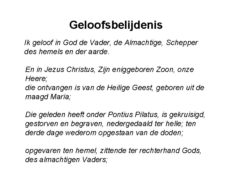 Geloofsbelijdenis Ik geloof in God de Vader, de Almachtige, Schepper des hemels en der Geloofsbelijdenis Ik geloof in God de Vader, de Almachtige, Schepper des hemels en der