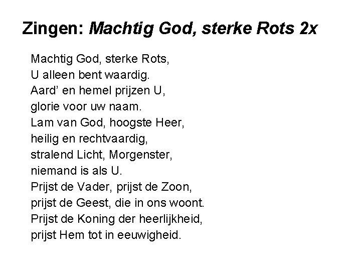 Zingen: Machtig God, sterke Rots 2 x Machtig God, sterke Rots, U alleen bent Zingen: Machtig God, sterke Rots 2 x Machtig God, sterke Rots, U alleen bent