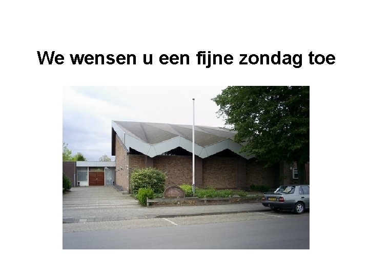 We wensen u een fijne zondag toe We wensen u een fijne zondag toe