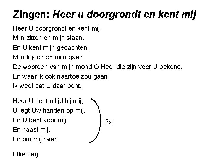 Zingen: Heer u doorgrondt en kent mij Heer U doorgrondt en kent mij, Mijn Zingen: Heer u doorgrondt en kent mij Heer U doorgrondt en kent mij, Mijn