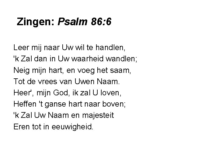 Zingen: Psalm 86: 6 Leer mij naar Uw wil te handlen, 'k Zal dan Zingen: Psalm 86: 6 Leer mij naar Uw wil te handlen, 'k Zal dan
