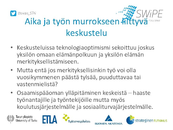 Aika ja työn murrokseen liittyvä keskustelu • Keskusteluissa teknologiaoptimismi sekoittuu joskus yksilön omaan elämänpolkuun