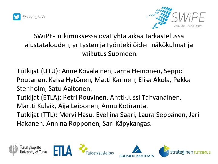 SWi. PE-tutkimuksessa ovat yhtä aikaa tarkastelussa alustatalouden, yritysten ja työntekijöiden näkökulmat ja vaikutus Suomeen.