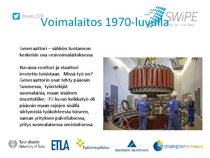Voimalaitos 1970 -luvulla Generaattori – sähkön tuotannon keskeisin osa vesivoimalaitoksessa Kuvassa roottori ja staattori Voimalaitos 1970 -luvulla Generaattori – sähkön tuotannon keskeisin osa vesivoimalaitoksessa Kuvassa roottori ja staattori