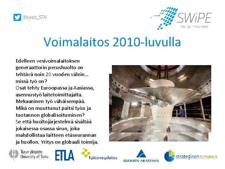 Voimalaitos 2010 -luvulla Edelleen vesivoimalaitoksen generaattorin perushuolto on tehtävä noin 20 vuoden välein… missä Voimalaitos 2010 -luvulla Edelleen vesivoimalaitoksen generaattorin perushuolto on tehtävä noin 20 vuoden välein… missä