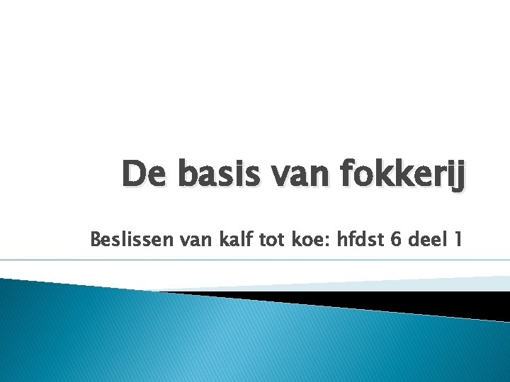 De basis van fokkerij Beslissen van kalf tot koe: hfdst 6 deel 1 