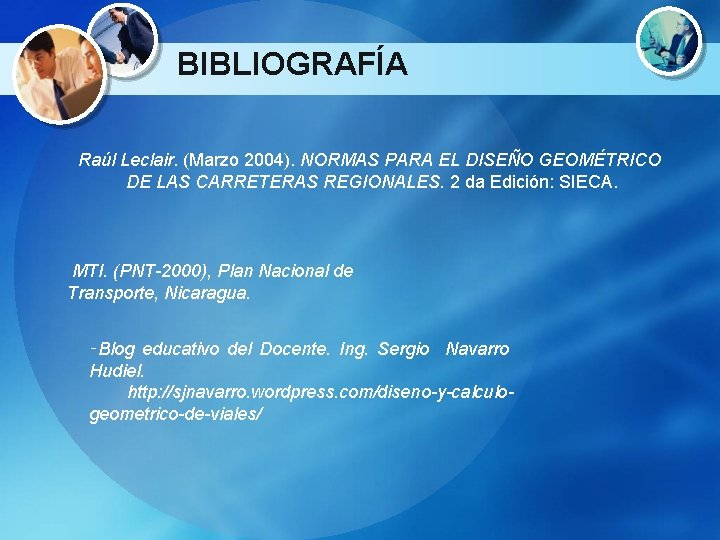 BIBLIOGRAFÍA Raúl Leclair. (Marzo 2004). NORMAS PARA EL DISEÑO GEOMÉTRICO DE LAS CARRETERAS REGIONALES.
