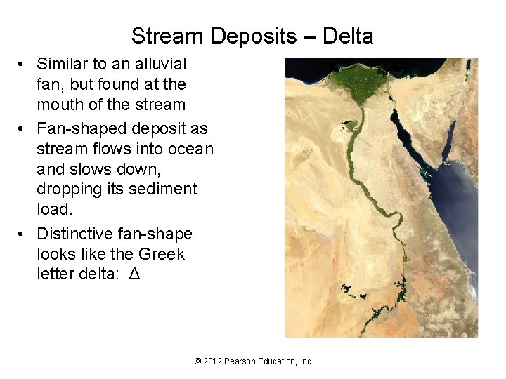 Stream Deposits – Delta • Similar to an alluvial fan, but found at the