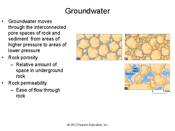 Groundwater • Groundwater moves through the interconnected pore spaces of rock and sediment from