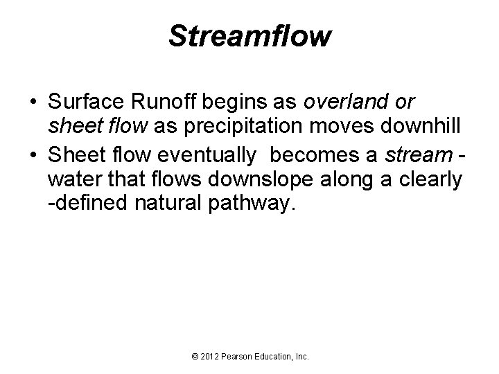 Streamflow • Surface Runoff begins as overland or sheet flow as precipitation moves downhill