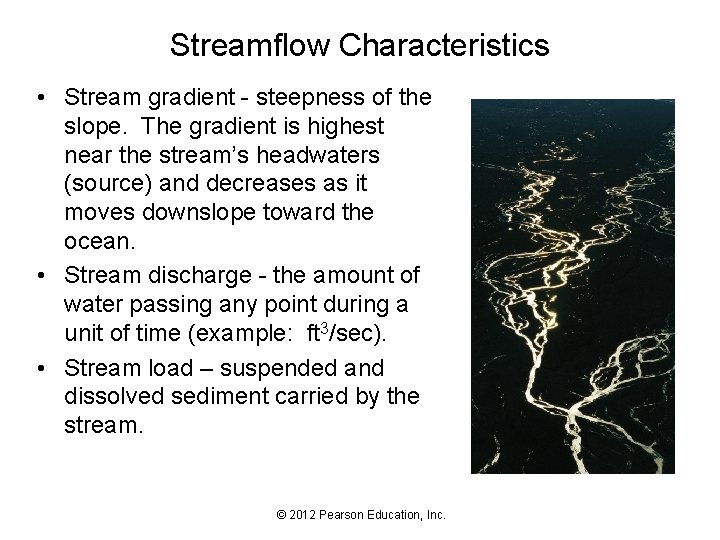Streamflow Characteristics • Stream gradient - steepness of the slope. The gradient is highest
