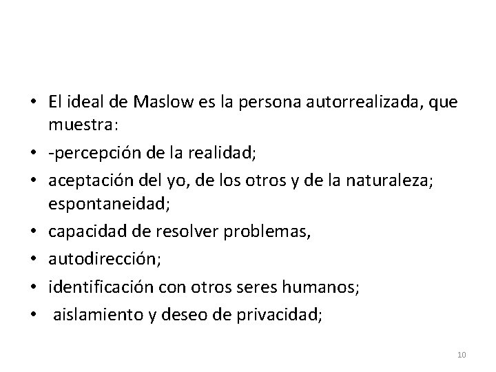  • El ideal de Maslow es la persona autorrealizada, que muestra: • -percepción