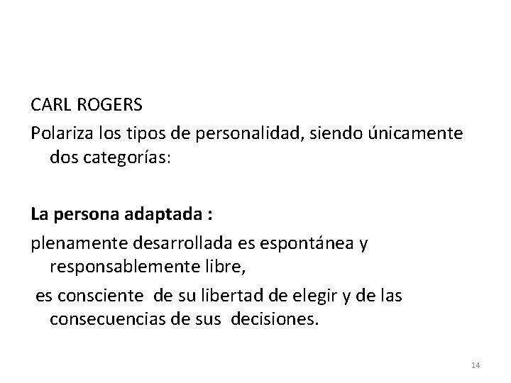CARL ROGERS Polariza los tipos de personalidad, siendo únicamente dos categorías: La persona adaptada