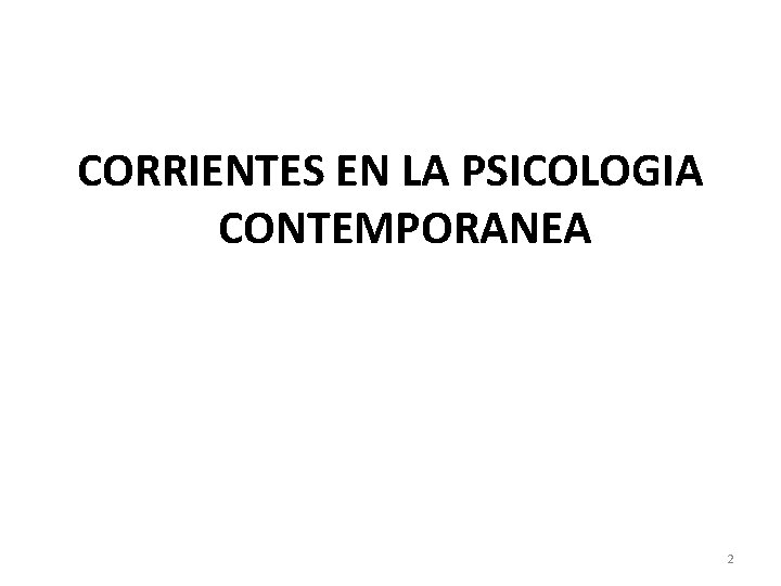 CORRIENTES EN LA PSICOLOGIA CONTEMPORANEA 2 