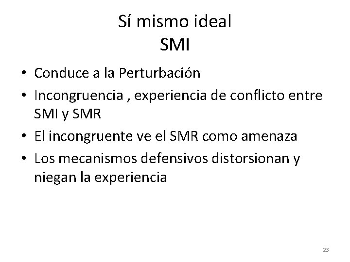 Sí mismo ideal SMI • Conduce a la Perturbación • Incongruencia , experiencia de