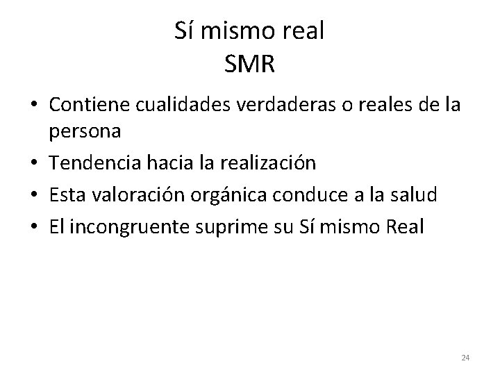 Sí mismo real SMR • Contiene cualidades verdaderas o reales de la persona •