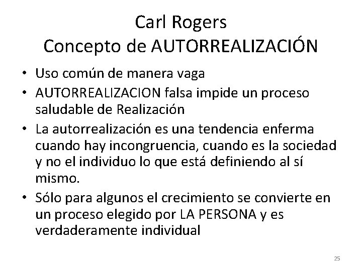 Carl Rogers Concepto de AUTORREALIZACIÓN • Uso común de manera vaga • AUTORREALIZACION falsa