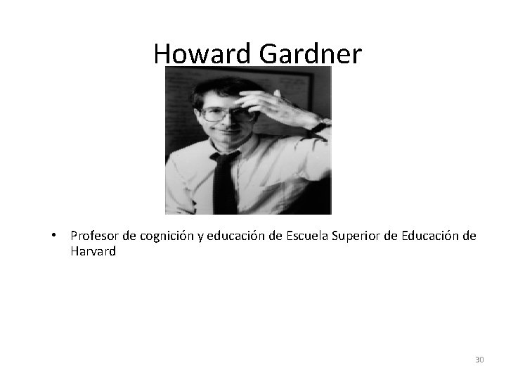 Howard Gardner • Profesor de cognición y educación de Escuela Superior de Educación de