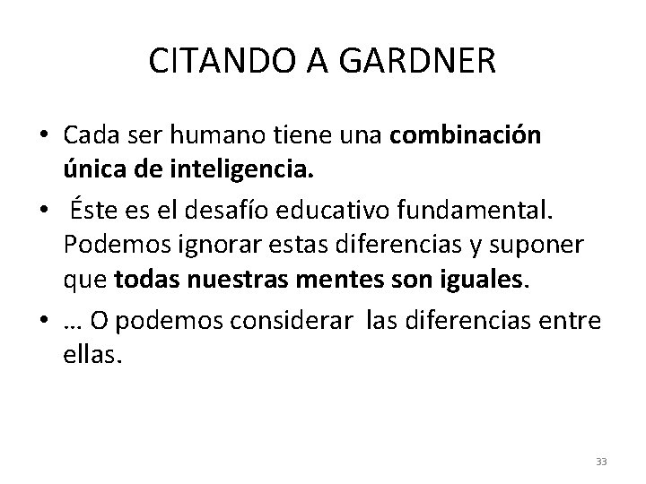 CITANDO A GARDNER • Cada ser humano tiene una combinación única de inteligencia. •