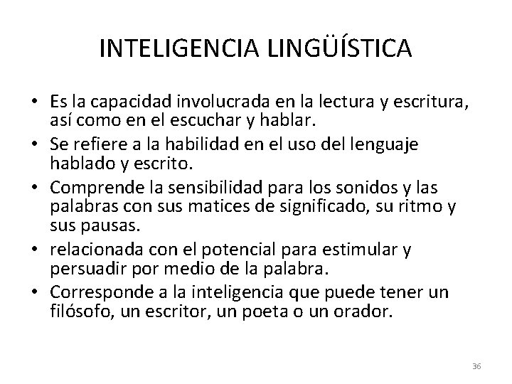 INTELIGENCIA LINGÜÍSTICA • Es la capacidad involucrada en la lectura y escritura, así como