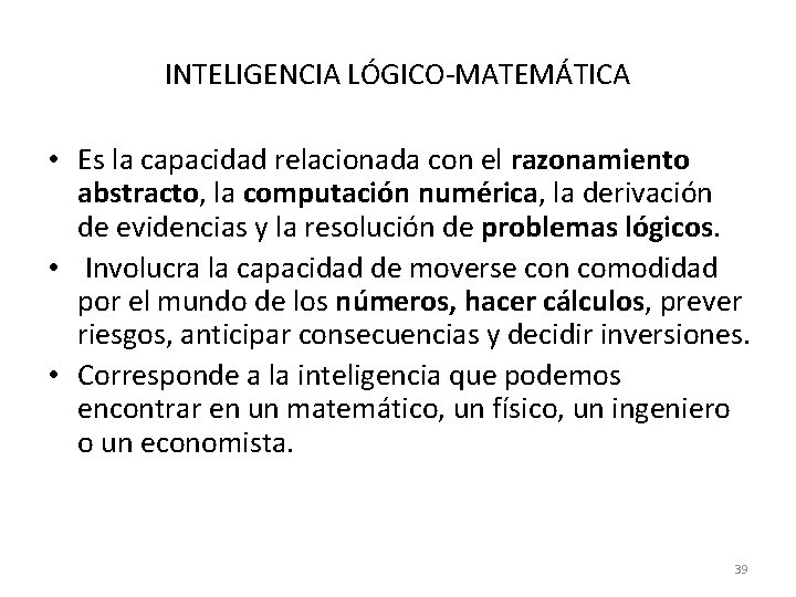 INTELIGENCIA LÓGICO-MATEMÁTICA • Es la capacidad relacionada con el razonamiento abstracto, la computación numérica,