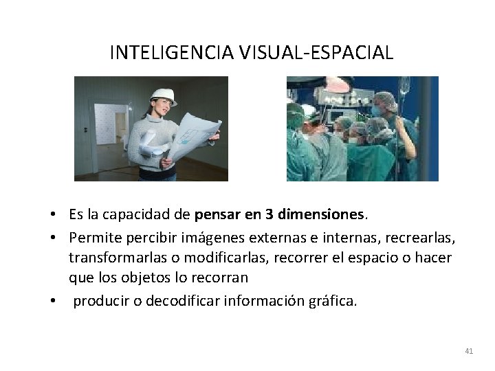 INTELIGENCIA VISUAL-ESPACIAL • Es la capacidad de pensar en 3 dimensiones. • Permite percibir