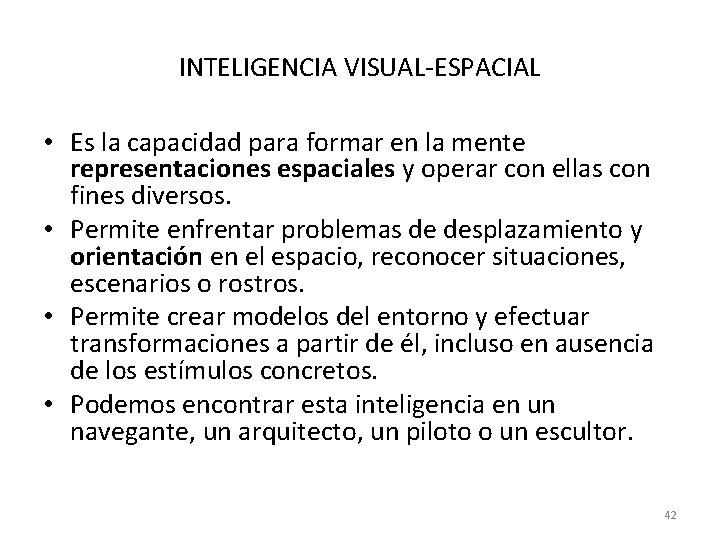 INTELIGENCIA VISUAL-ESPACIAL • Es la capacidad para formar en la mente representaciones espaciales y