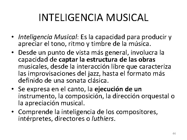 INTELIGENCIA MUSICAL • Inteligencia Musical: Es la capacidad para producir y apreciar el tono,