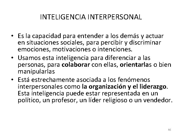 INTELIGENCIA INTERPERSONAL • Es la capacidad para entender a los demás y actuar en