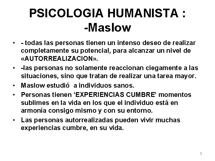 PSICOLOGIA HUMANISTA : -Maslow • - todas las personas tienen un intenso deseo de