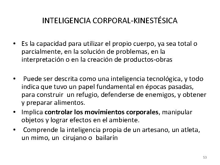 INTELIGENCIA CORPORAL-KINESTÉSICA • Es la capacidad para utilizar el propio cuerpo, ya sea total