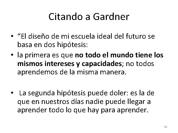 Citando a Gardner • “El diseño de mi escuela ideal del futuro se basa