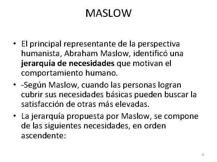 MASLOW • El principal representante de la perspectiva humanista, Abraham Maslow, identificó una jerarquía