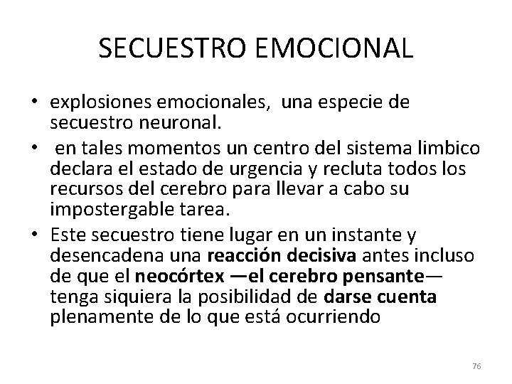 SECUESTRO EMOCIONAL • explosiones emocionales, una especie de secuestro neuronal. • en tales momentos