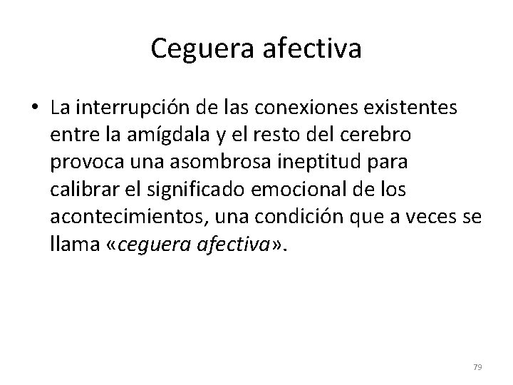 Ceguera afectiva • La interrupción de las conexiones existentes entre la amígdala y el