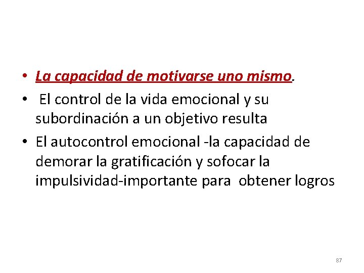  • La capacidad de motivarse uno mismo. • El control de la vida