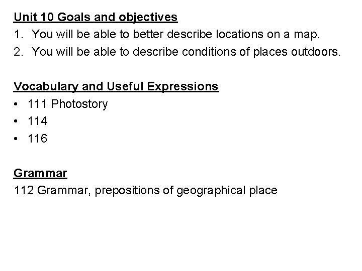 Unit 10 Goals and objectives 1. You will be able to better describe locations